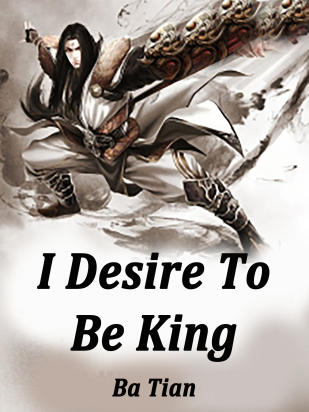 I Desire To Be King